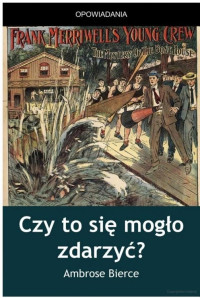 Ambrose Bierce — Czy to się mogło zdarzyć?