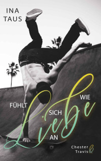Ina Taus — Fühlt sich wie Liebe an: Chester & Travis (German Edition)