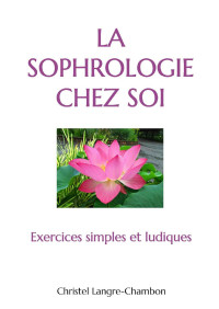 Christel Chambon — La sophrologie chez soi: Exercices simples et ludiques (French Edition)