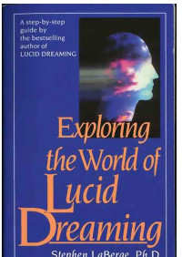 Stephen LaBerge, Ph.D. & Howard Rheingold — Exploring The World Of Lucid Dreaming