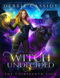 Debbie Cassidy — Witch Undecided (The Thirteenth Sign Book 2)