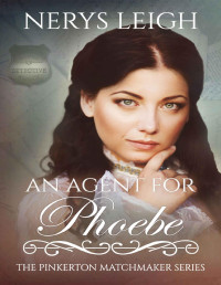 Nerys Leigh [Leigh, Nerys] — An Agent for Phoebe (The Pinkerton Matchmaker Book 46)