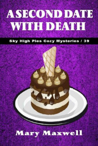 Mary Maxwell — A Second Date with Death (Sky High Pies Cozy Mysteries Book 39)
