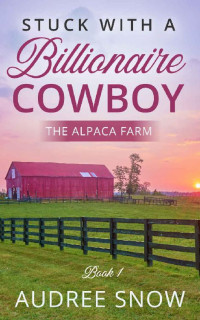 Audree Snow — Stuck With A Billionaire Cowboy #1 (Alpaca Farm 01)