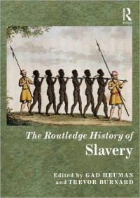 Gad Heuman & Trevor Burnard — The Routledge History of Slavery