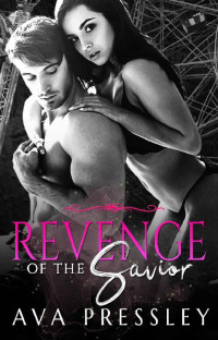 Ava Pressley — Revenge Of The Savior: Revenge Plot, Alpha Male, Strong Female, Power Struggle, Savior Complex, Bratva Mafia (Mafia Vows Of Deception Book 4)