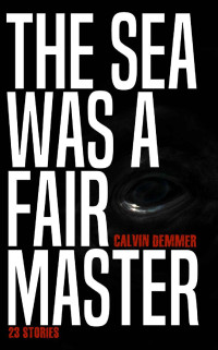 Calvin Demmer — The Sea Was a Fair Master