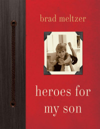 Brad Meltzer [Meltzer, Brad] — Heroes for My Son
