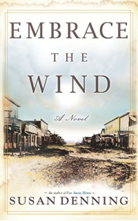 Susan Denning [Denning, Susan] — Embrace The Wind: An Historical Novel of the American West (Aislynn's Story #2)