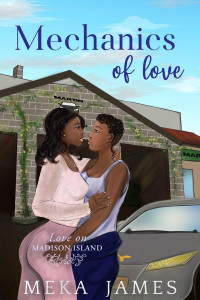 Meka James — Mechanics of Love (Love on Madison Island, Book 3)