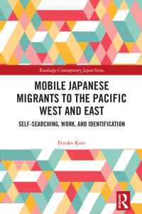 Etsuko Kato; — Mobile Japanese Migrants to the Pacific West and East