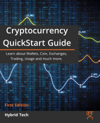 Tech, Hybrid — Cryptocurrency QuickStart Guide: Learn about Wallets, Coin, Exchanges, Trading, Usage and much more