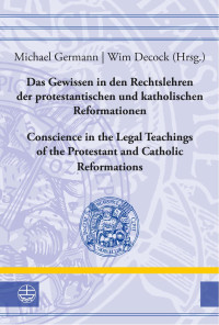 Michael Germann, Wim Decock — Das Gewissen in den Rechtslehren der protestantischen und katholischen Reformationen. Conscience in the Legal Teachings of the Protestant and Catholic Reformations