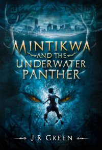 JR Green [Green, JR] — Mintikwa and the Underwater Panther