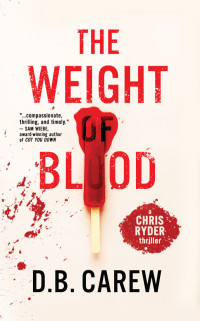 D.B. Carew [Carew, D.B.] — The Weight of Blood (Chris Ryder #2)
