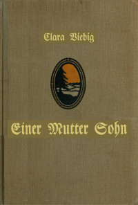 Clara Viebig — Einer Mutter Sohn