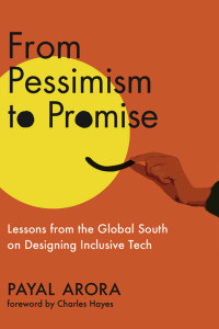 Payal Arora — From Pessimism to Promise: Lessons from the Global South on Designing Inclusive Tech