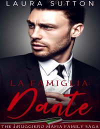 Laura Sutton — La Famiglia: Dante: Part Two The diRuggiero Mafia Family Saga (La Famiglia : Elias Book 2)