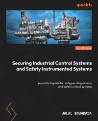 Jalal Bouhdada — Securing Industrial Control Systems and Safety Instrumented Systems: A practical guide for safeguarding mission and safety critical systems