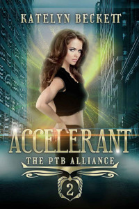 Katelyn Beckett — Accelerant: A Superhero Reverse Harem Romance (The PTB Alliance Book 2)