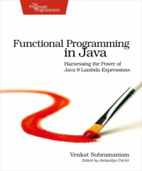 Venkat Subramaniam — Functional Programming in Java: Harnessing the Power of Java 8 Lambda Expressions