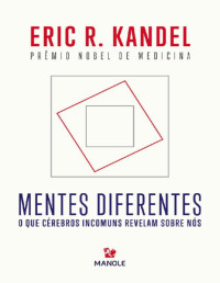 Eric R. Kandel — Mentes diferentes: o que cérebros incomuns revelam sobre nós