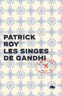 Patrick Roy — Les singes de Gandhi