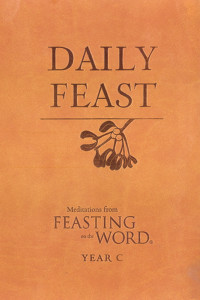 Riess, Jana.;Caldwell, Elizabeth;Bostrom, Kathleen Long.; — Daily Feast: Meditations From Feasting on the Word, Year C