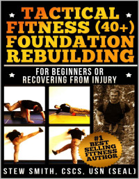 Stew Smith — Tactical Fitness (40+) Foundation Rebuilding: For Beginners or Those Recovering from Injury (TF40+ Book 1)