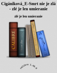 zlé je len umieranie — Cigániková E Smrt nie je zlá - zlé je len umieranie