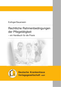 Alexander Eufinger & Dieter Sauerwein — Rechtliche Rahmenbedingungen der Pflegetätigkeit