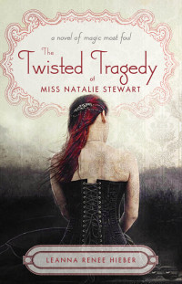 Leanna Renee Hieber — The Twisted Tragedy of Miss Natalie Stewart