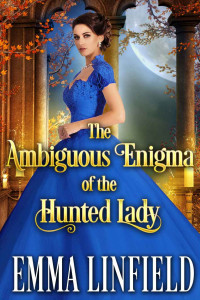 Linfield, Emma & Fairy, Cobalt — The Ambiguous Enigma of the Hunted Lady: A Historical Regency Romance Novel