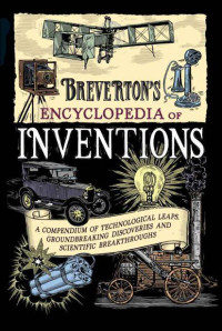 Breverton, Terry [Breverton, Terry] — Breverton's Encyclopedia of Inventions: A Compendium of Technological Leaps, Groundbreaking Discoveries and Scientific Breakthroughs that Changed the World