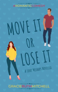 Gracie Ruth Mitchell — Move It or Lose It (Love Mishaps Book 3)