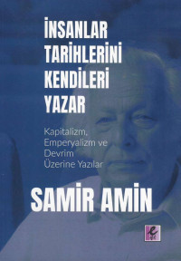 Samir Amin — İnsanlar Tarihlerini Kendileri Yazar