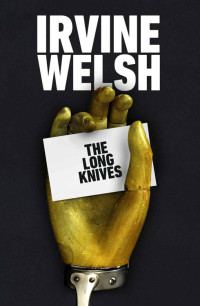Irvine Welsh — The Long Knives - 02 Ray Lennox(Crime)