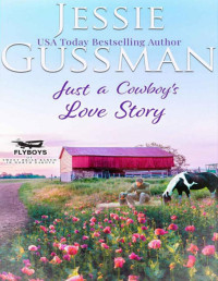 Jessie Gussman — Just a Cowboy's Love Story (Sweet western Christian romance book 5) (Flyboys of Sweet Briar Ranch in North Dakota)