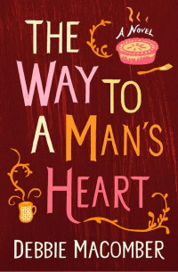 Debbie Macomber — The Way to a Man's Heart: A Novel