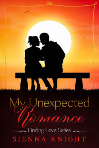 Sienna Knight — My Unexpected Romance (Finding Love 04)