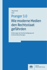 Jörg Arnold — Pranger 3.0 – Wie moderne Medien den Rechtsstaat gefährden