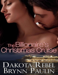 Dakota Rebel & Brynn Paulin — The Billionaire's Christmas Cruise (Malloy Brothers Book 1)