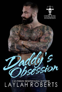 Laylah Roberts — Daddy's Obsession (Crime Boss Daddies Book 1)