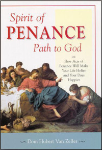Hubert van Zeller  — Spirit of Penance, Path to God: How Acts of Penance Will Make Your Life Holier and Your Days Happier
