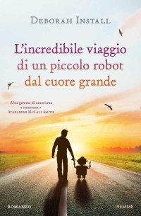 Deborah Install — L'incredibile viaggio di un piccolo robot dal cuore grande (Italian Edition)