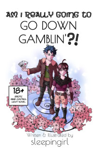 sleepingirl — Am I Really Going to GO DOWN GAMBLIN'?!