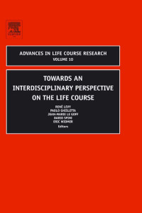 Rene Levy, Paolo Ghisletta, Jean-Marie Le Goff, Dario Spini, Eric Widmer — Towards an Interdisciplinary Perspective on the Life Course
