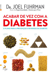 Dr. Joel Fuhrman — Acabar de Vez com a Diabetes