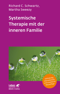 Richard C. Schwartz;Martha Sweezy; — Systemische Therapie mit der inneren Familie (Leben Lernen, Bd. 321)