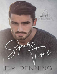 E.M. Denning — Spare Time (The Trouble with Triads Book 3)